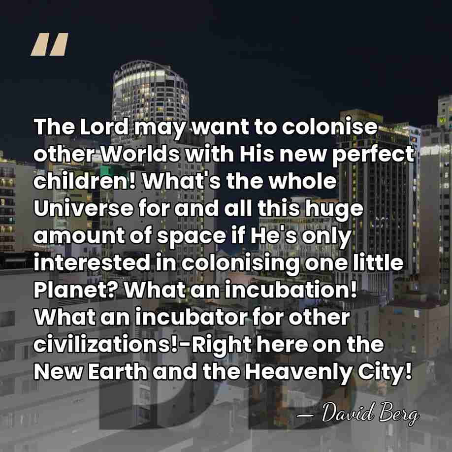 The Lord may want to colonise other Worlds with His new perfect&hellip; - David Berg