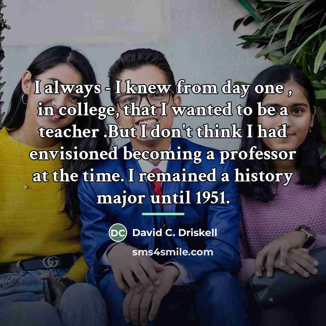 “I always - I knew from day one , in…” quote by David C. Driskell