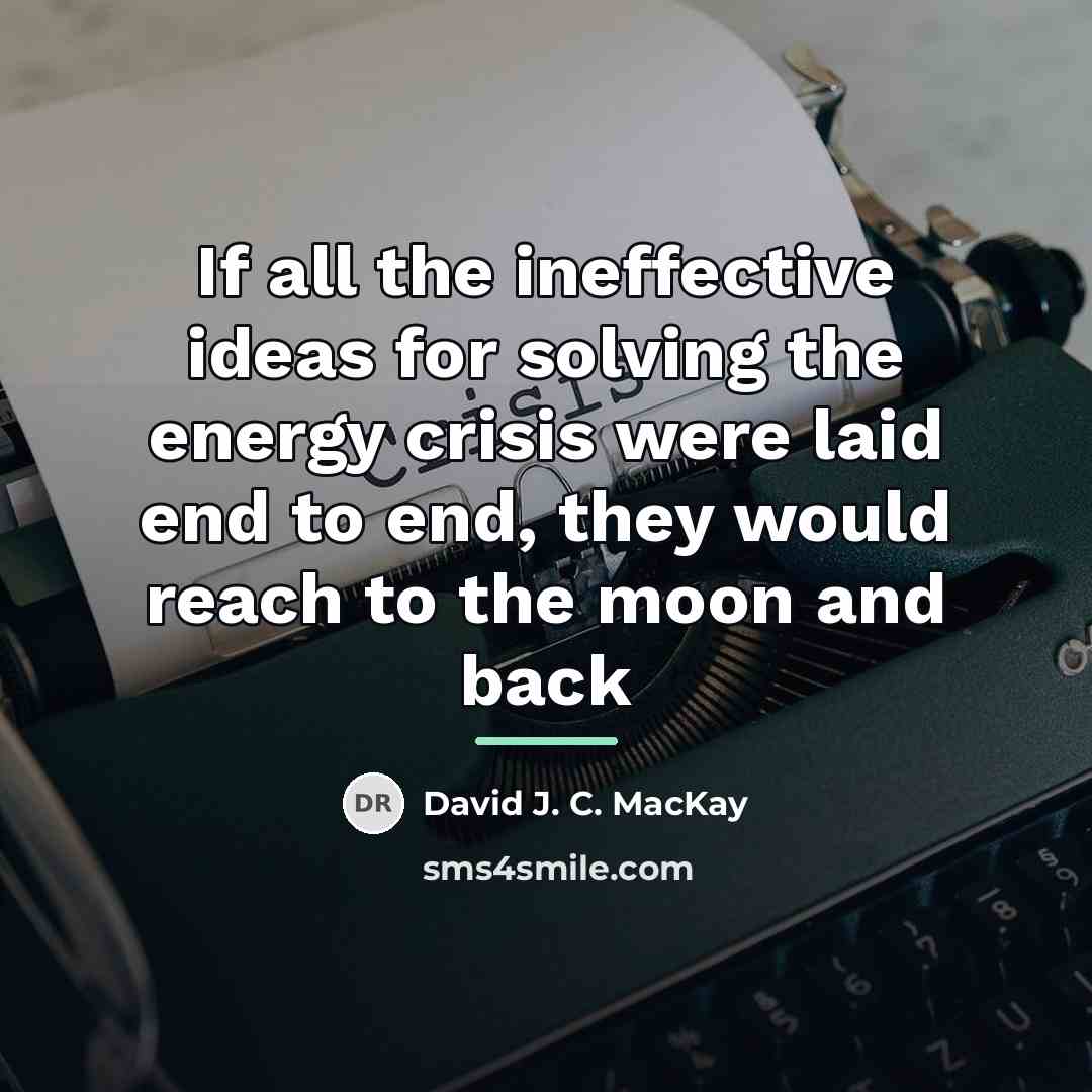 “If all the ineffective ideas for solving the energy crisis…” quote by David J. C. MacKay