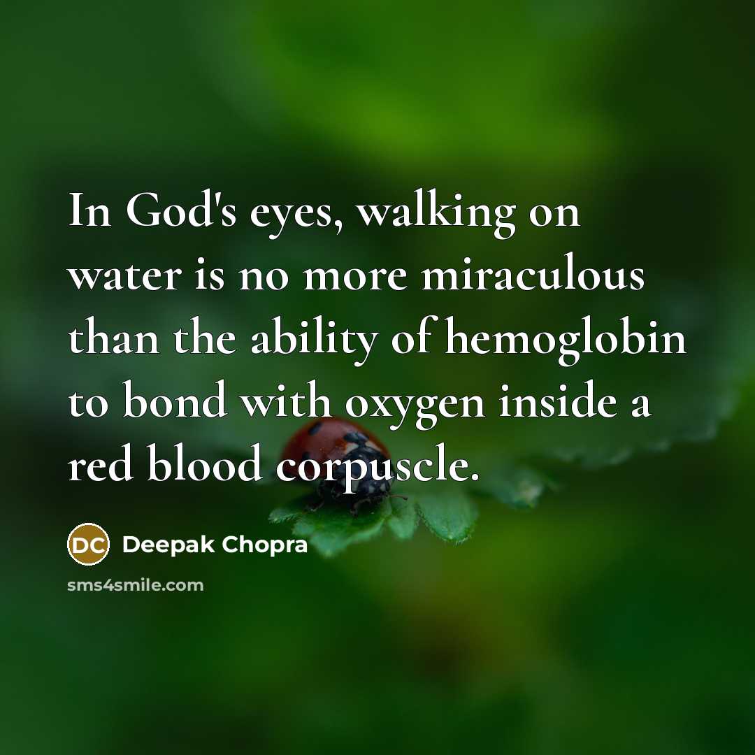 “In God's eyes, walking on water is no more miraculous…” quote by Deepak Chopra