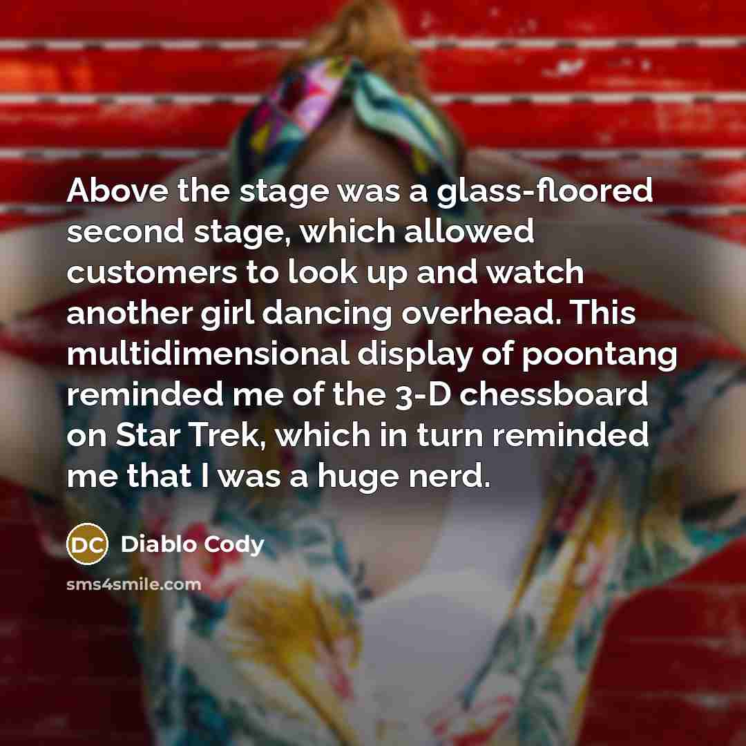 “Above the stage was a glass-floored second stage, which allowed…” quote by Diablo Cody