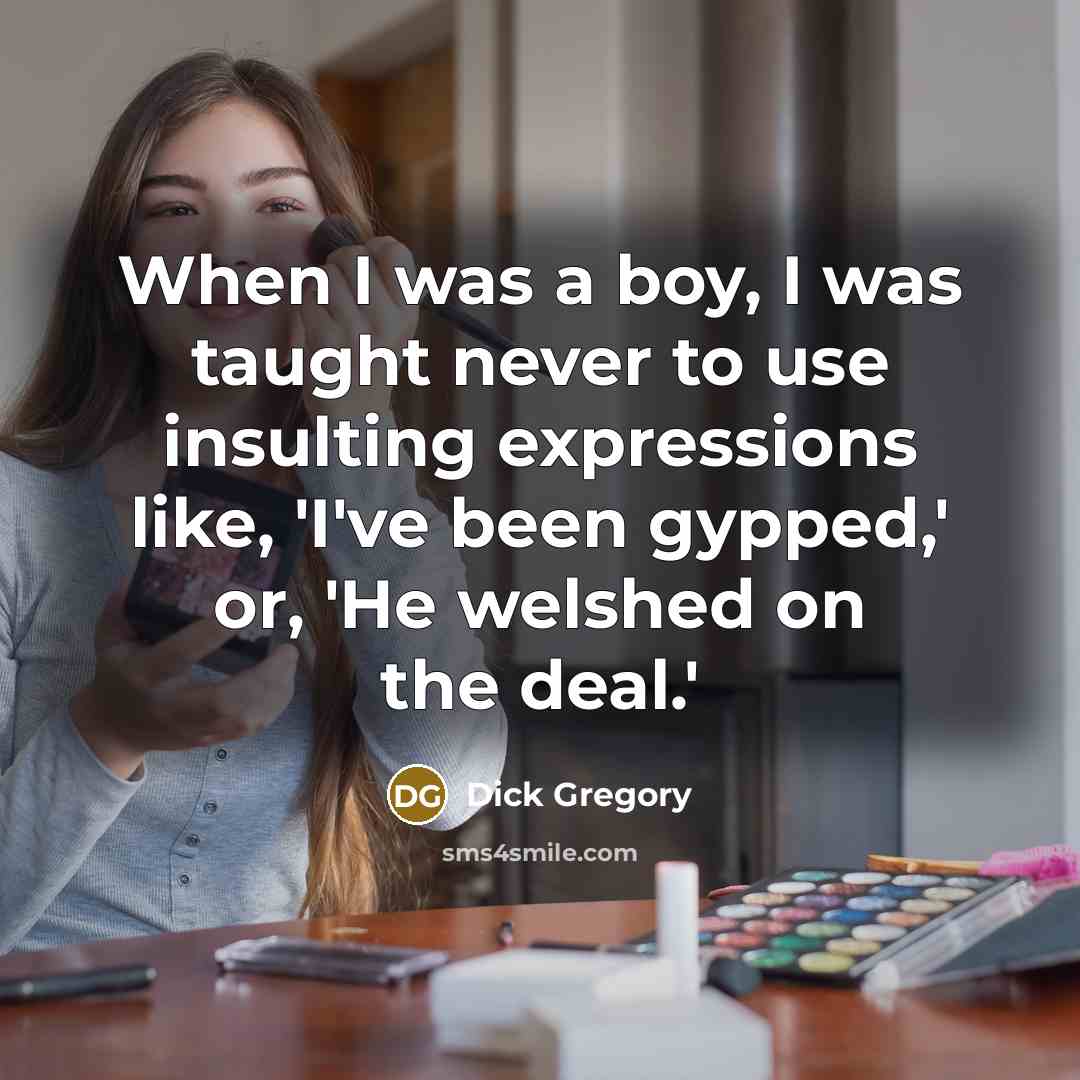 “When I was a boy, I was taught never to…” quote by Dick Gregory