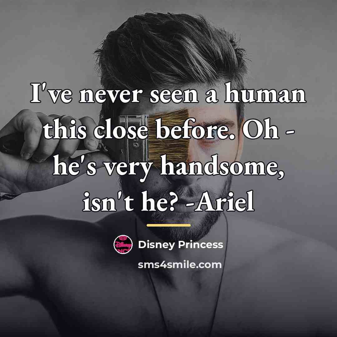 “I've never seen a human this close before. Oh -…” quote by Disney Princess
