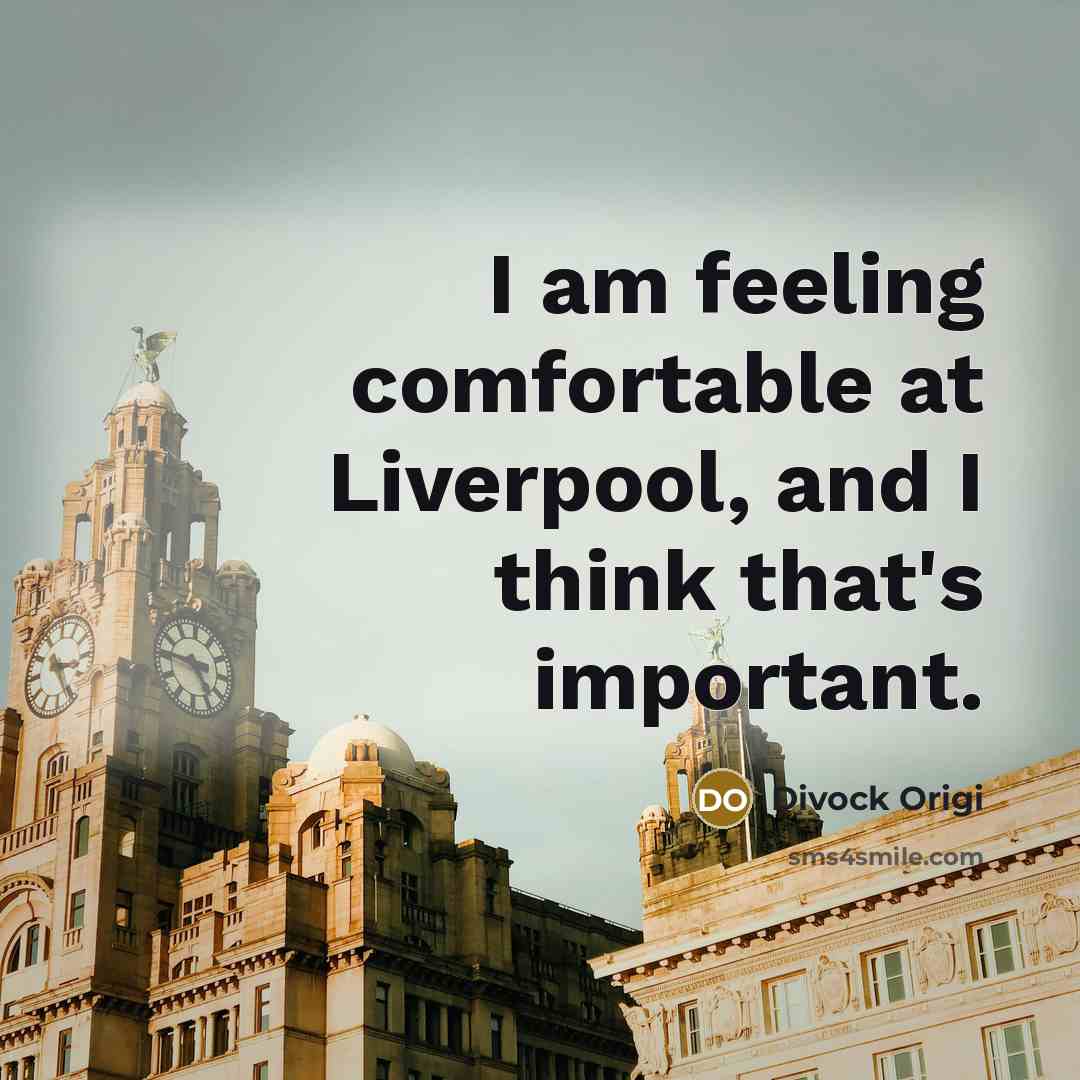 “I am feeling comfortable at Liverpool, and I think that's…” quote by Divock Origi