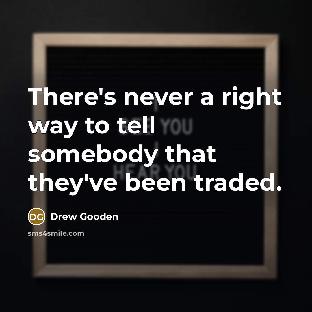 “There's never a right way to tell somebody that they've…” quote by Drew Gooden
