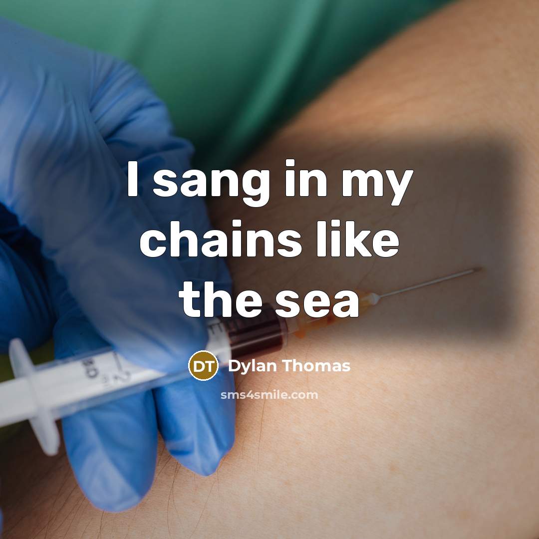 “I sang in my chains like the sea…” quote by Dylan Thomas