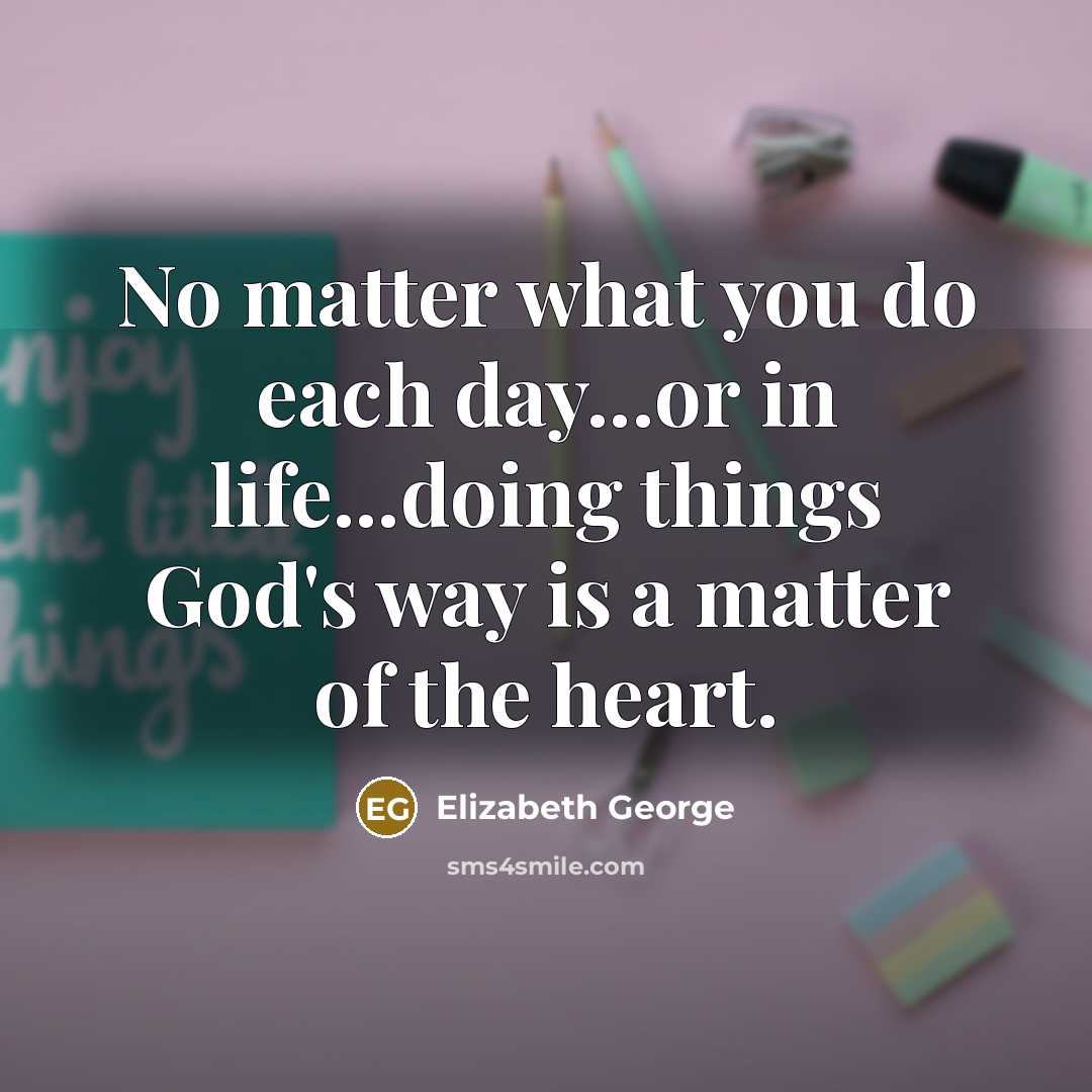 “No matter what you do each day...or in life...doing things…” quote by Elizabeth George