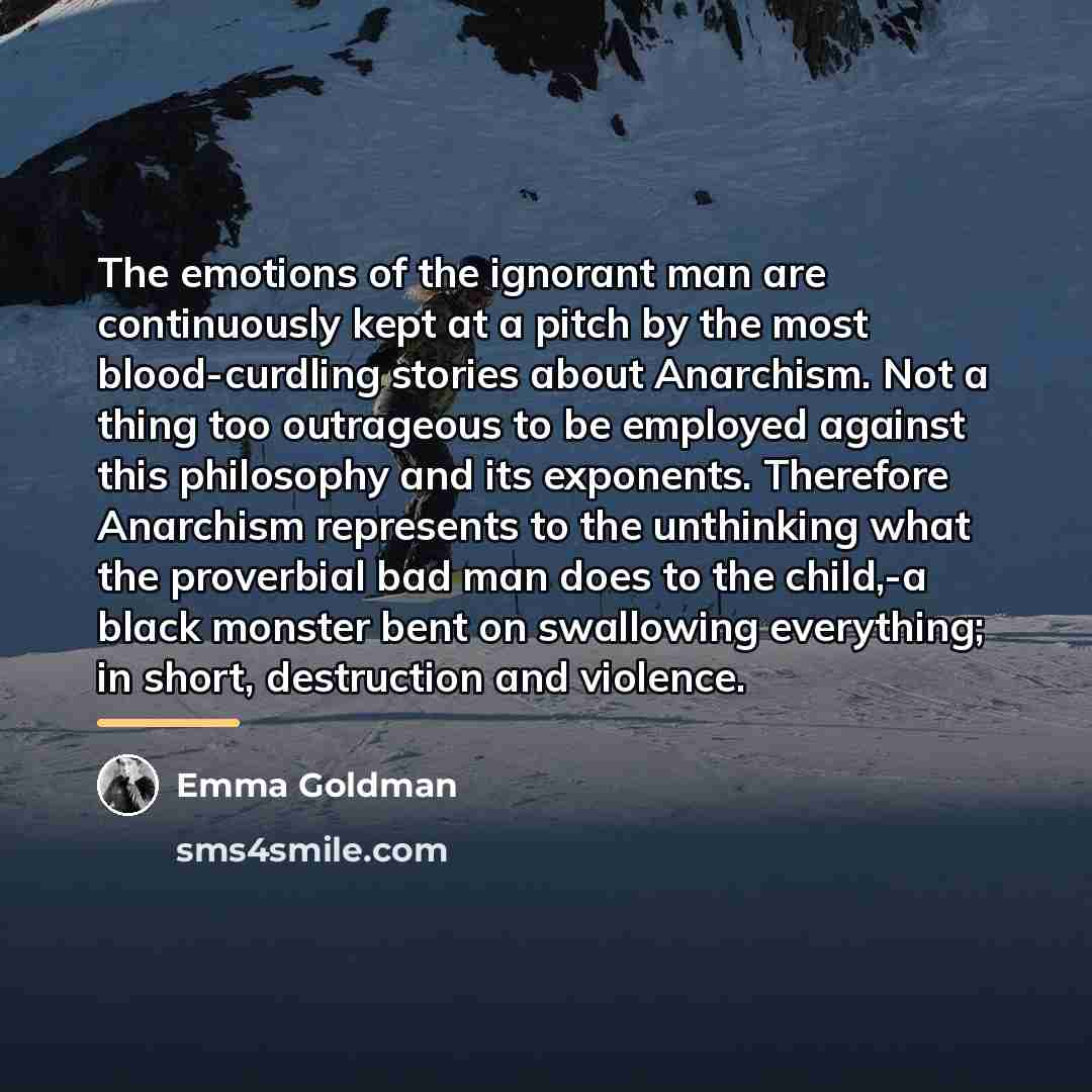 “The emotions of the ignorant man are continuously kept at…” quote by Emma Goldman