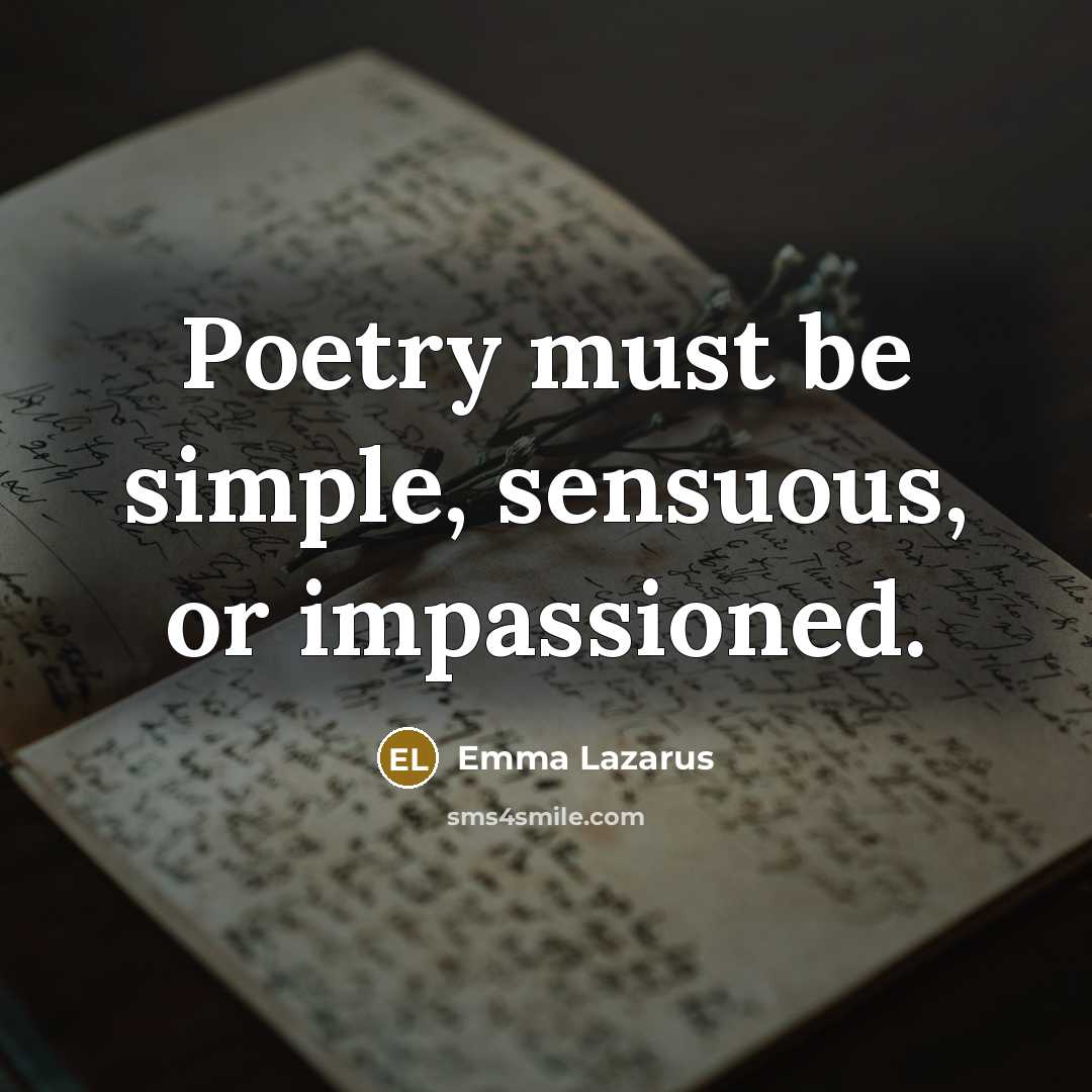 “Poetry must be simple, sensuous, or impassioned.…” quote by Emma Lazarus