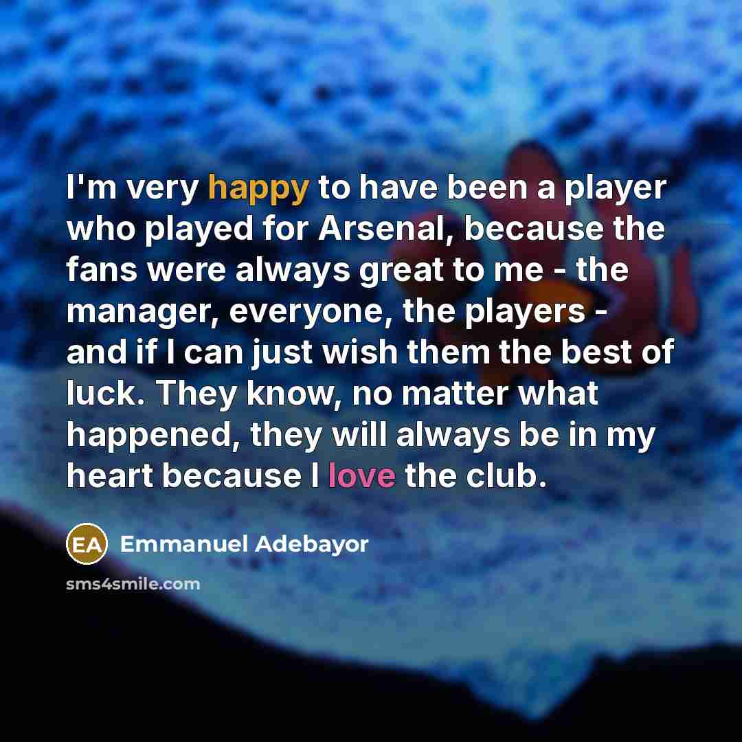 “I'm very happy to have been a player who played…” quote by Emmanuel Adebayor