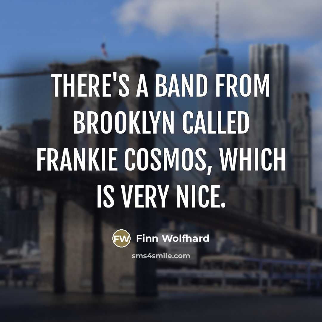 “There's a band from Brooklyn called Frankie Cosmos, which is…” quote by Finn Wolfhard