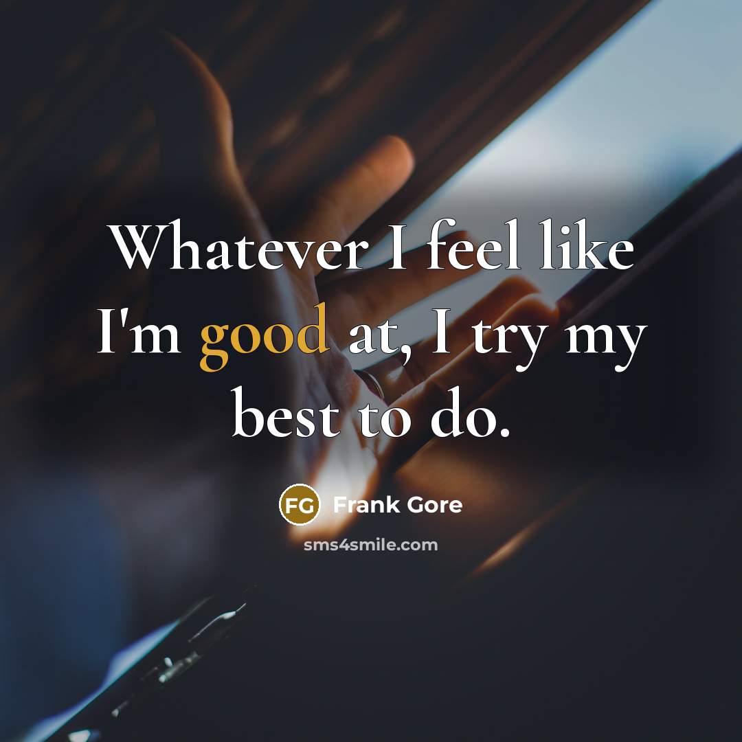 “Whatever I feel like I'm good at, I try my…” quote by Frank Gore