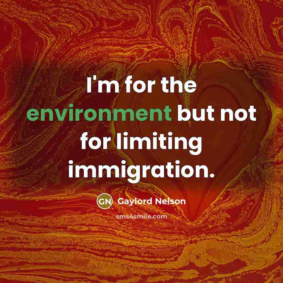 “I'm for the environment but not for limiting immigration.…” quote by Gaylord Nelson