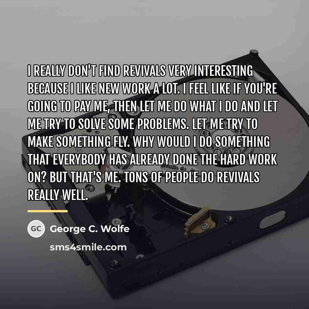 “I really don't find revivals very interesting because I like…” quote by George C. Wolfe