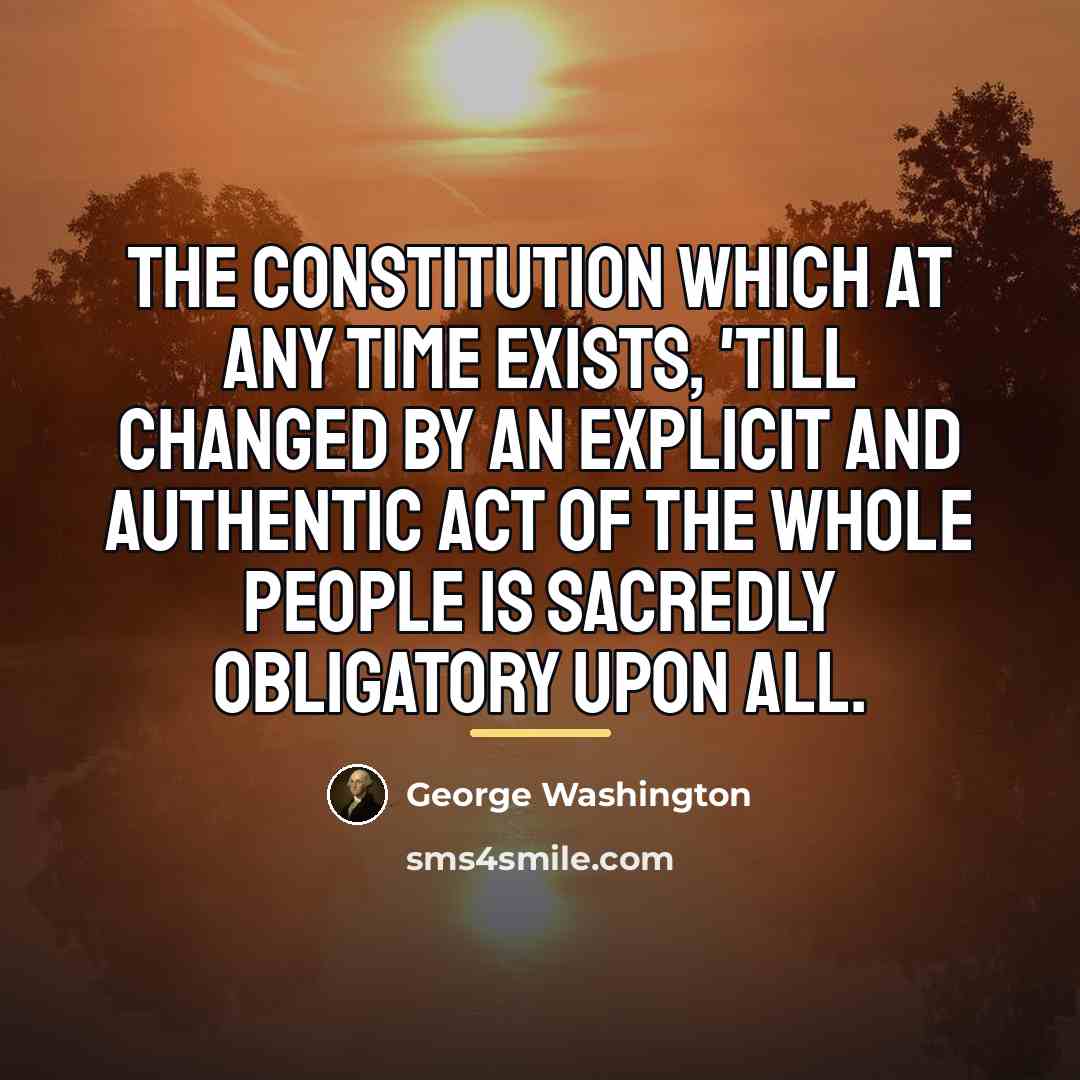 “The Constitution which at any time exists, 'till changed by…” quote by George Washington
