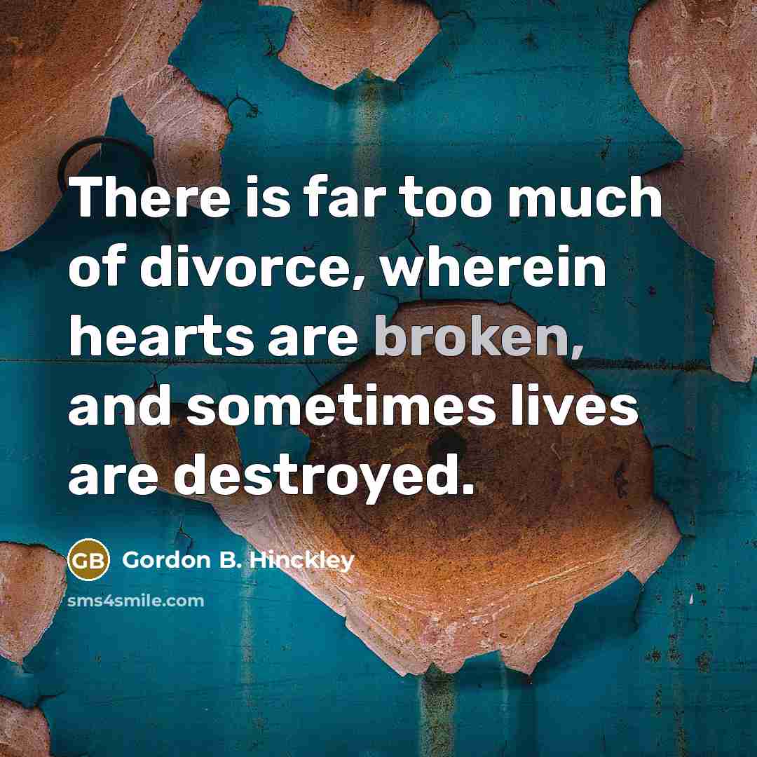 “There is far too much of divorce, wherein hearts are…” quote by Gordon B. Hinckley
