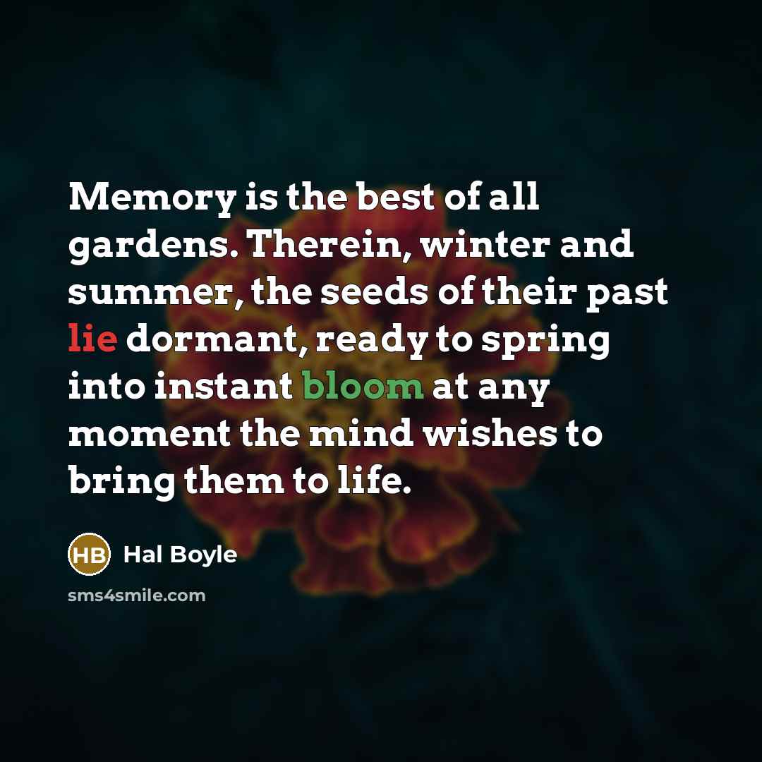 “Memory is the best of all gardens. Therein, winter and…” quote by Hal Boyle