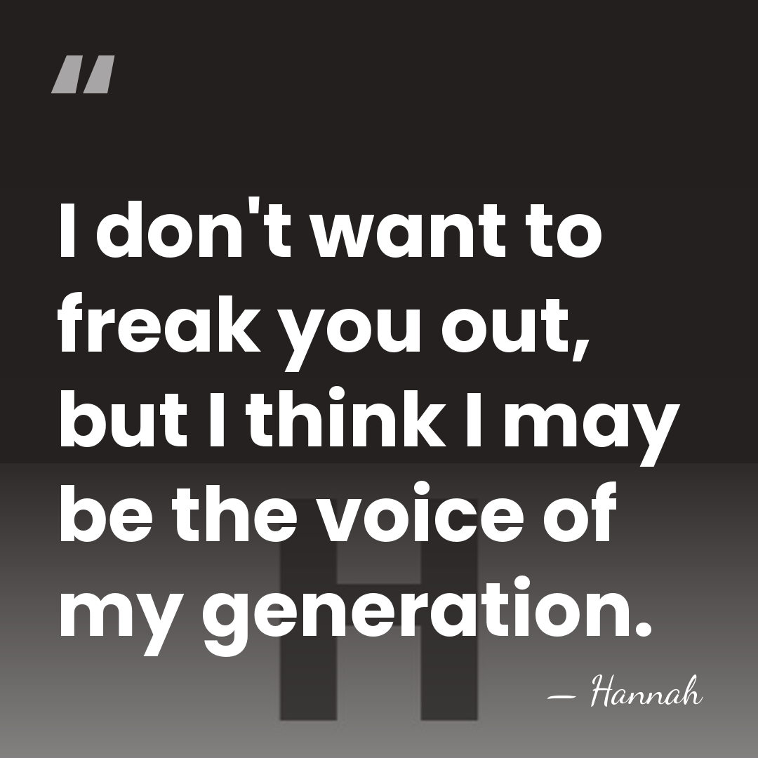 I don't want to freak you out, but I think I may&hellip; - Hannah