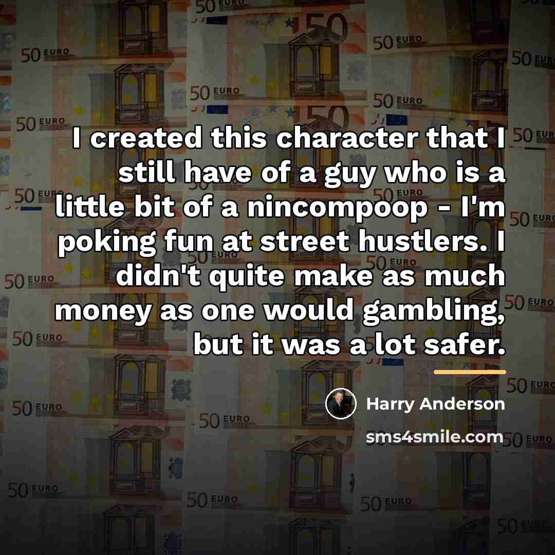 “I created this character that I still have of a…” quote by Harry Anderson
