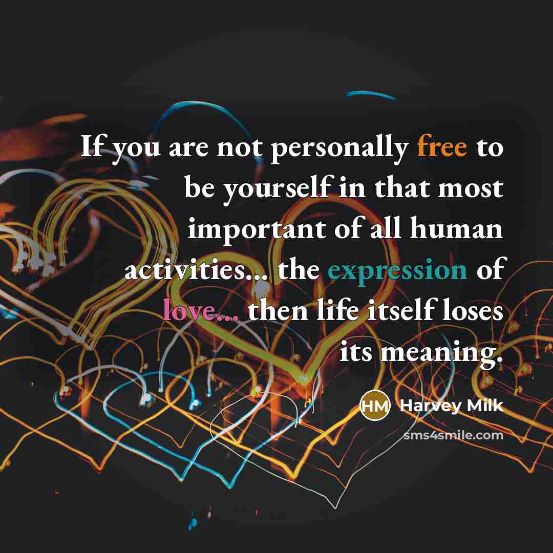 “If you are not personally free to be yourself in…” quote by Harvey Milk