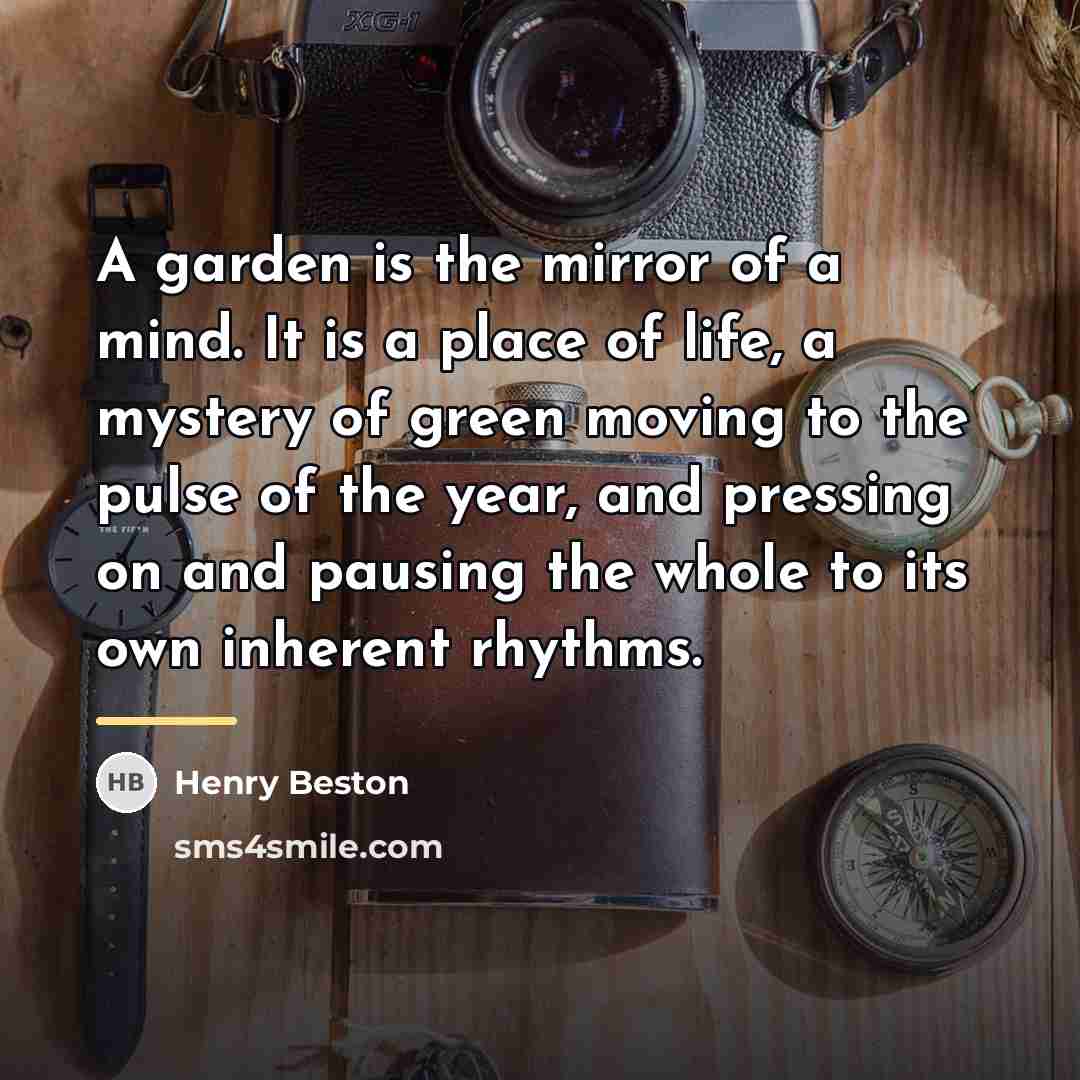 “A garden is the mirror of a mind. It is…” quote by Henry Beston