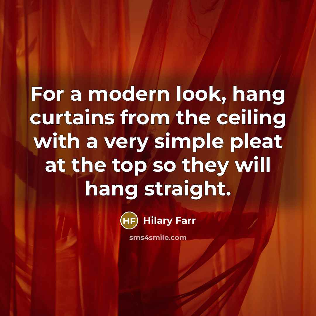 “For a modern look, hang curtains from the ceiling with…” quote by Hilary Farr