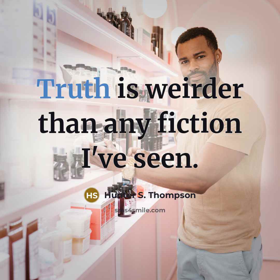 “Truth is weirder than any fiction I've seen.…” quote by Hunter S. Thompson