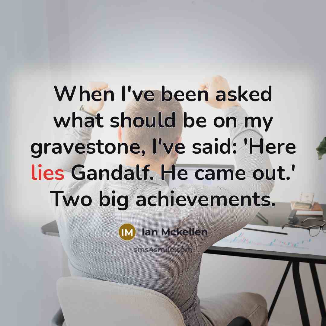 “When I've been asked what should be on my gravestone,…” quote by Ian Mckellen