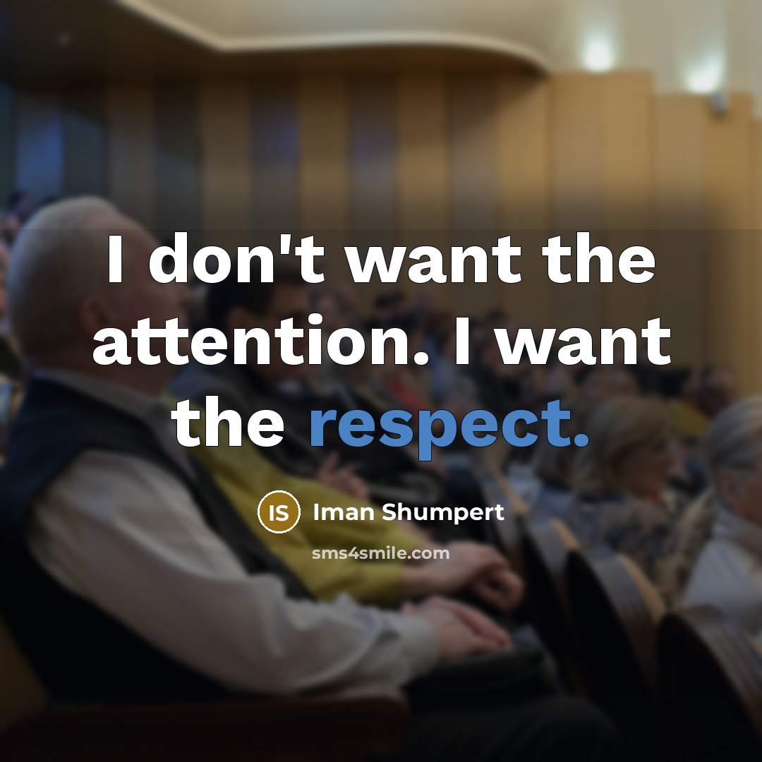 “I don't want the attention. I want the respect.…” quote by Iman Shumpert