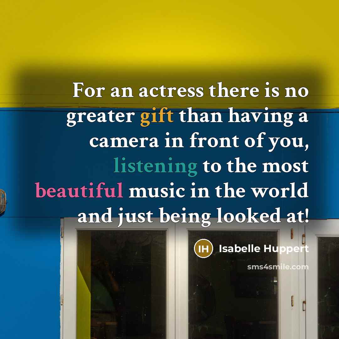 “For an actress there is no greater gift than having…” quote by Isabelle Huppert