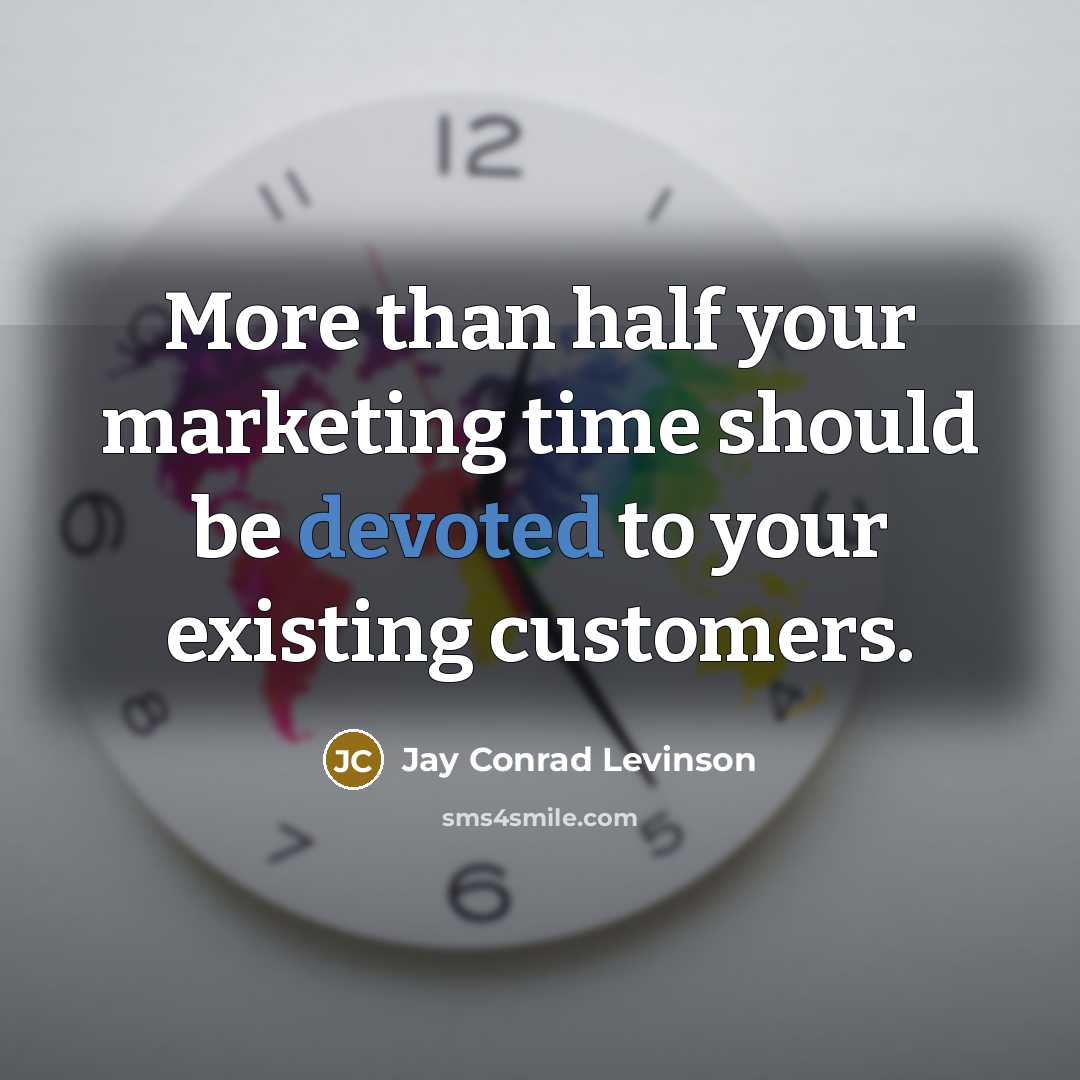 “More than half your marketing time should be devoted to…” quote by Jay Conrad Levinson