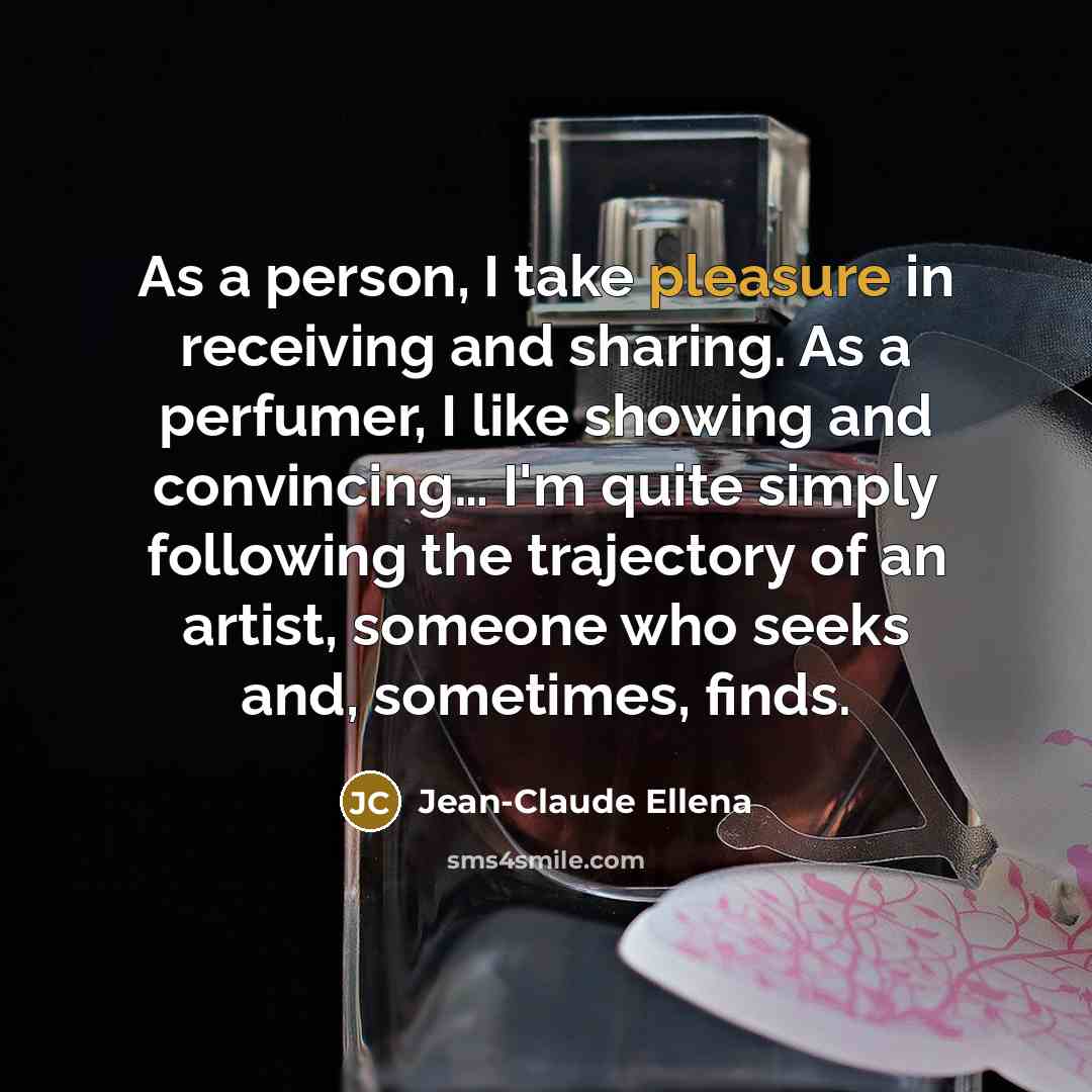 “As a person, I take pleasure in receiving and sharing.…” quote by Jean-Claude Ellena
