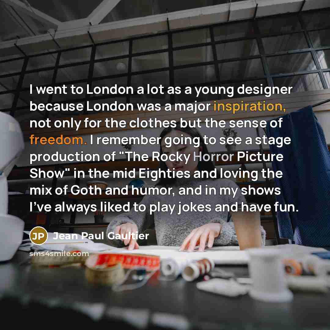 “I went to London a lot as a young designer…” quote by Jean Paul Gaultier