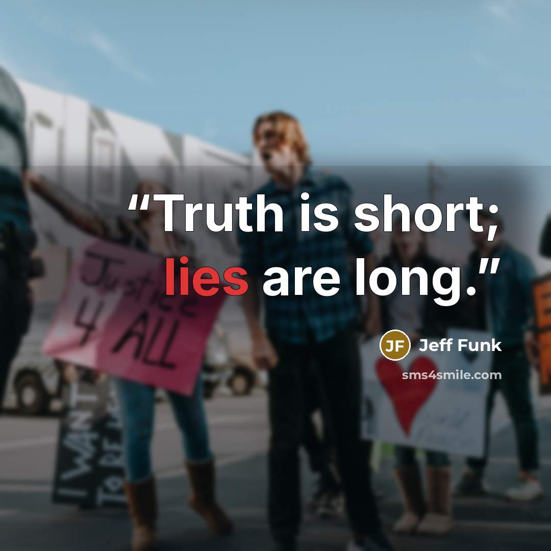 “Truth is short; lies are long.” quote by Jeff Funk