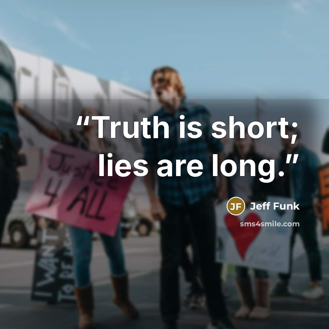 “Truth is short; lies are long.” quote by Jeff Funk
