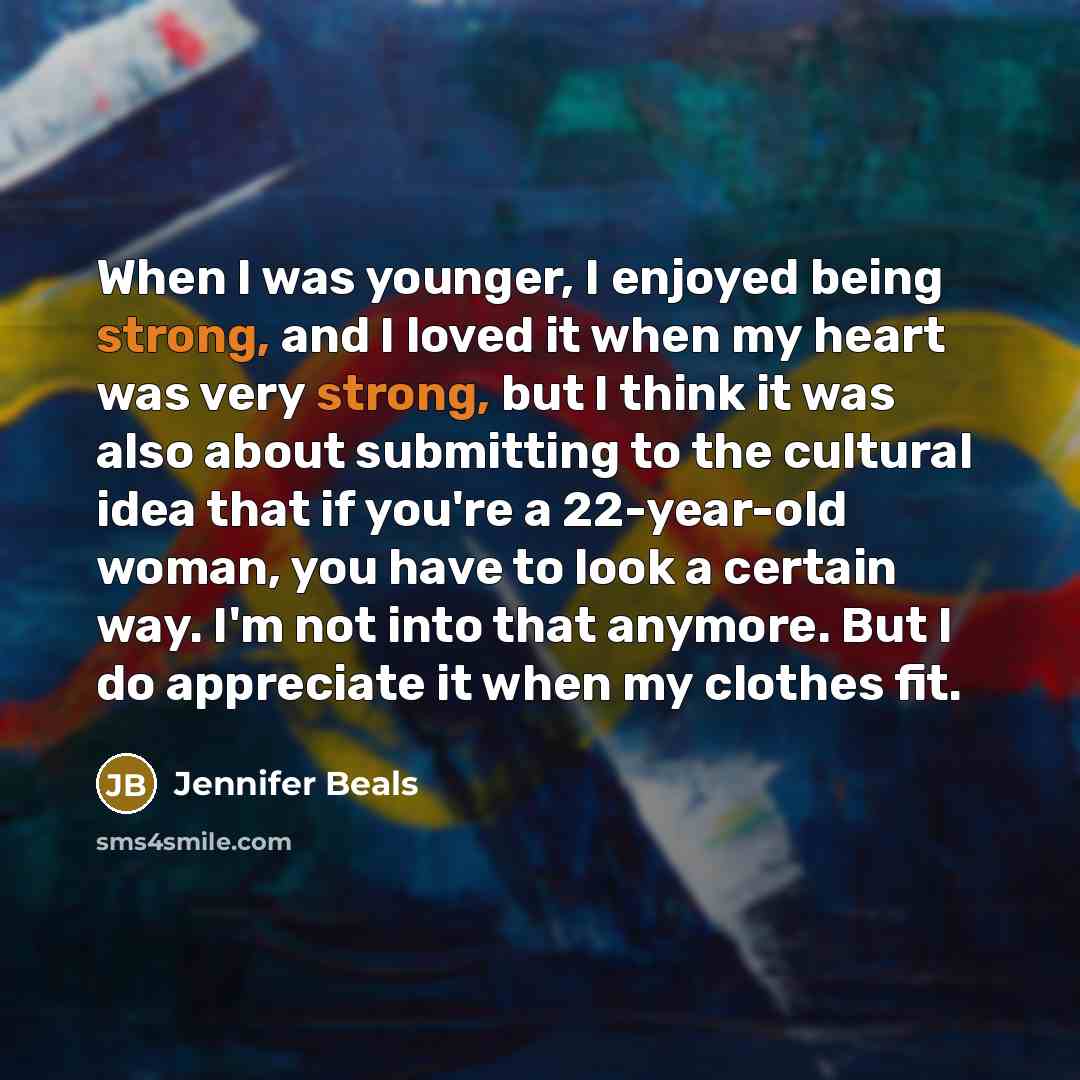 “When I was younger, I enjoyed being strong, and I…” quote by Jennifer Beals