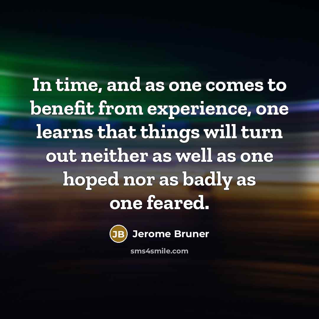 “In time, and as one comes to benefit from experience,…” quote by Jerome Bruner