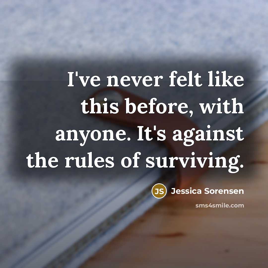 “I've never felt like this before, with anyone. It's against…” quote by Jessica Sorensen