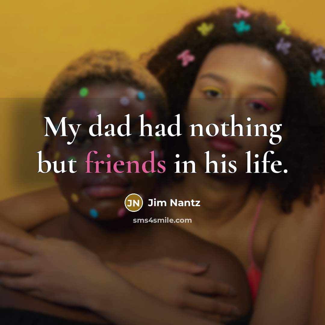 “My dad had nothing but friends in his life.…” quote by Jim Nantz