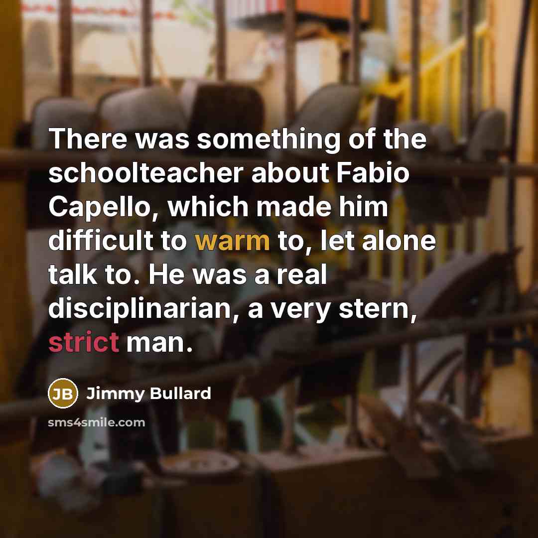 “There was something of the schoolteacher about Fabio Capello, which…” quote by Jimmy Bullard