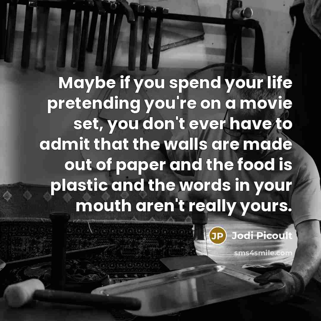 “Maybe if you spend your life pretending you're on a…” quote by Jodi Picoult