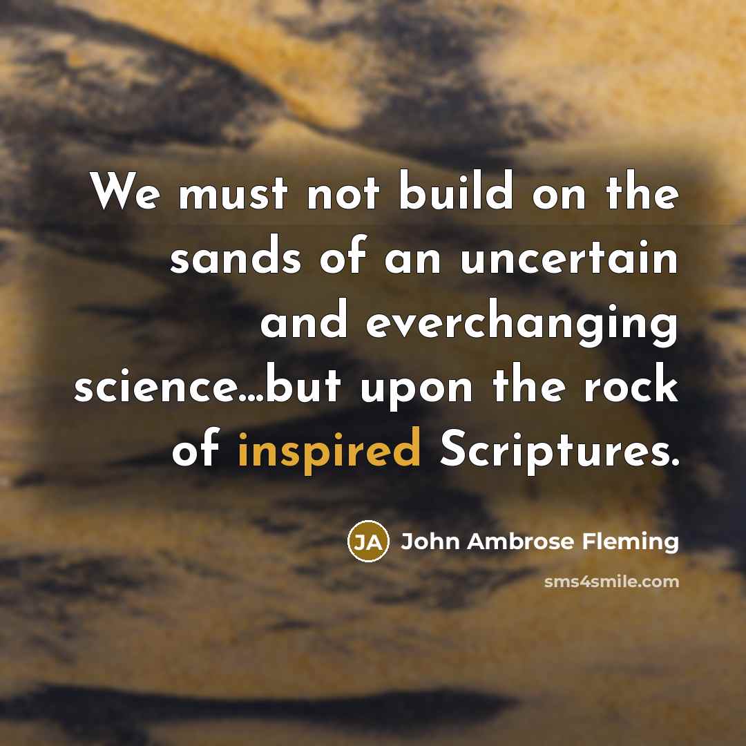 “We must not build on the sands of an uncertain…” quote by John Ambrose Fleming
