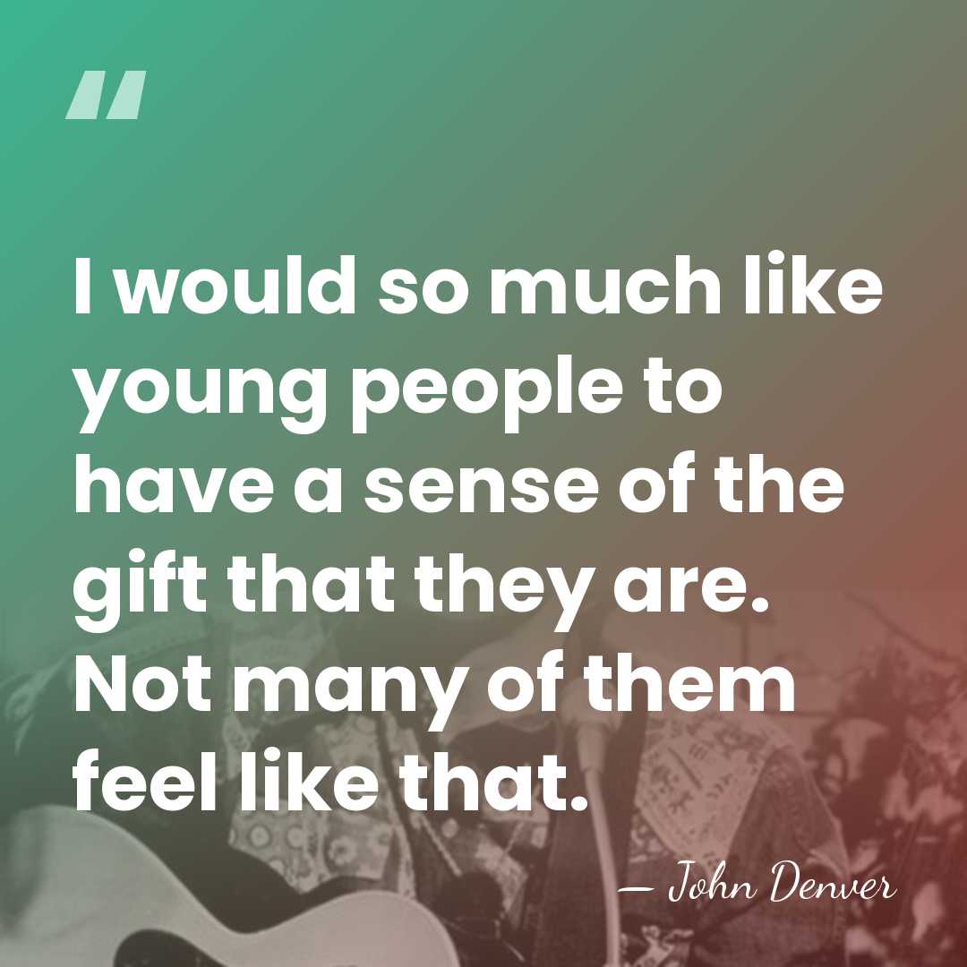 I would so much like young people to have a sense of&hellip; - John Denver