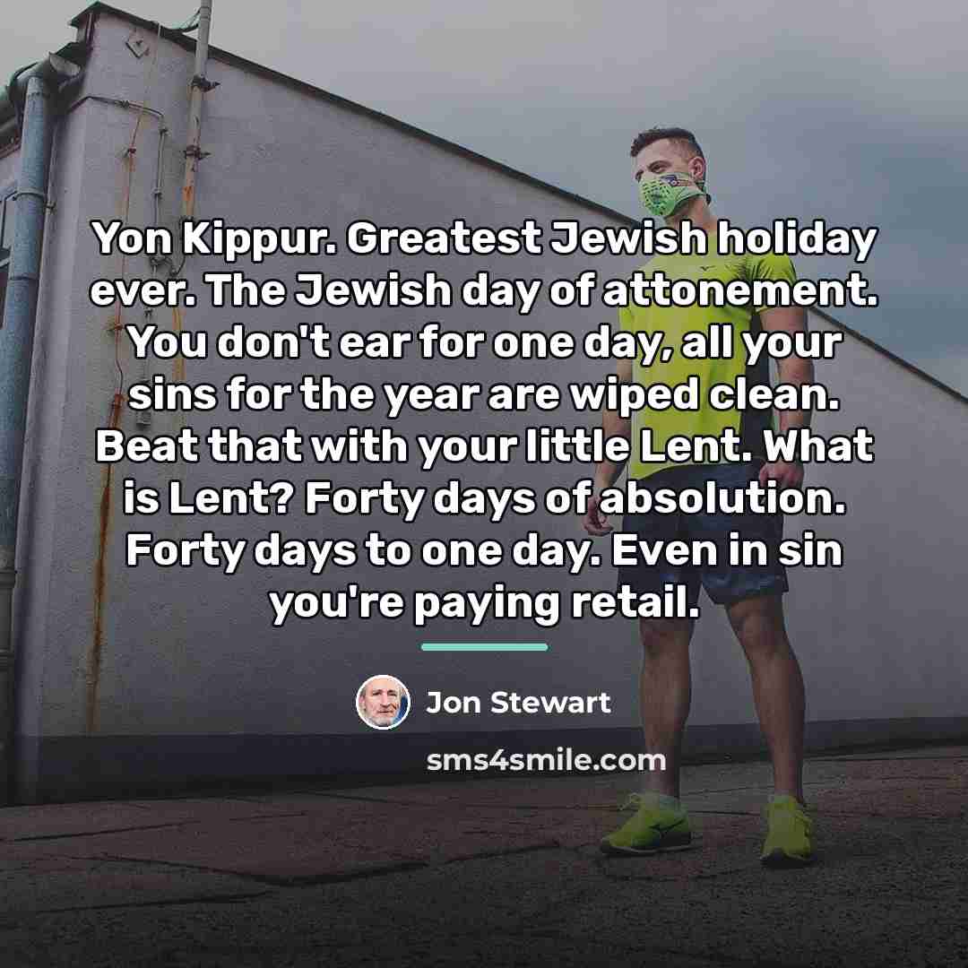 “Yon Kippur. Greatest Jewish holiday ever. The Jewish day of…” quote by Jon Stewart