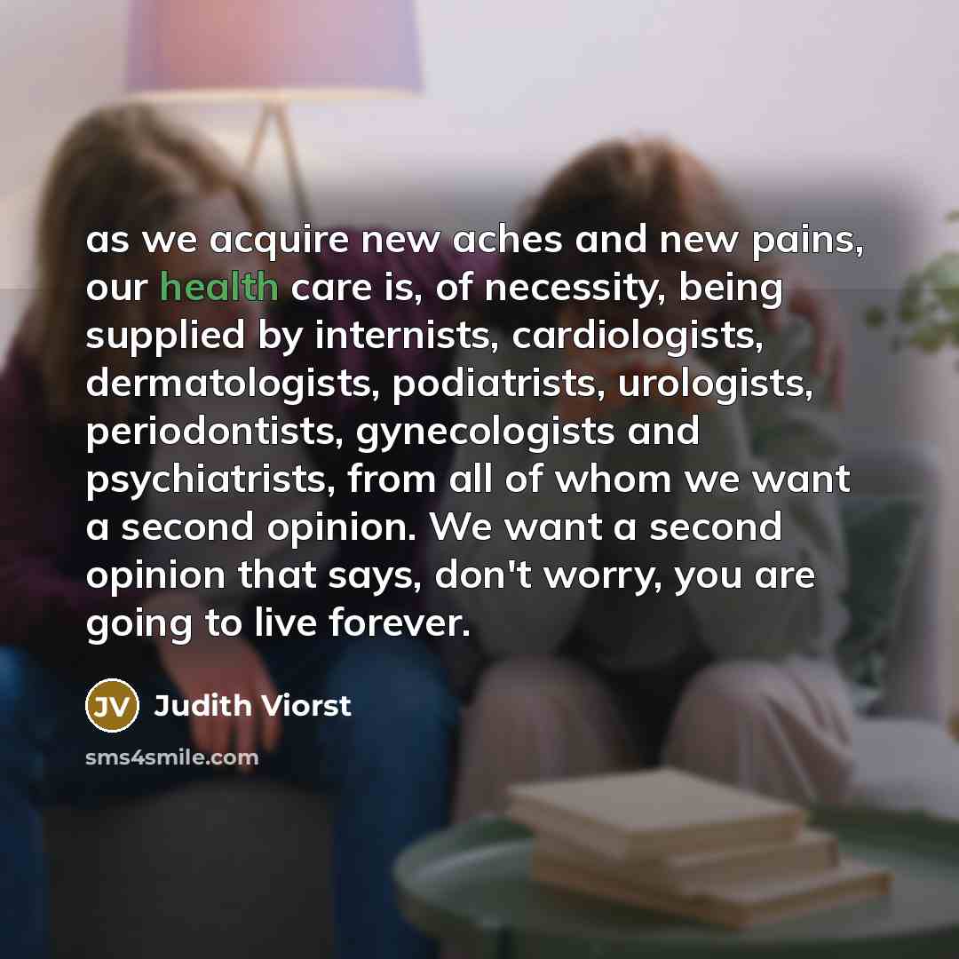 “as we acquire new aches and new pains, our health…” quote by Judith Viorst