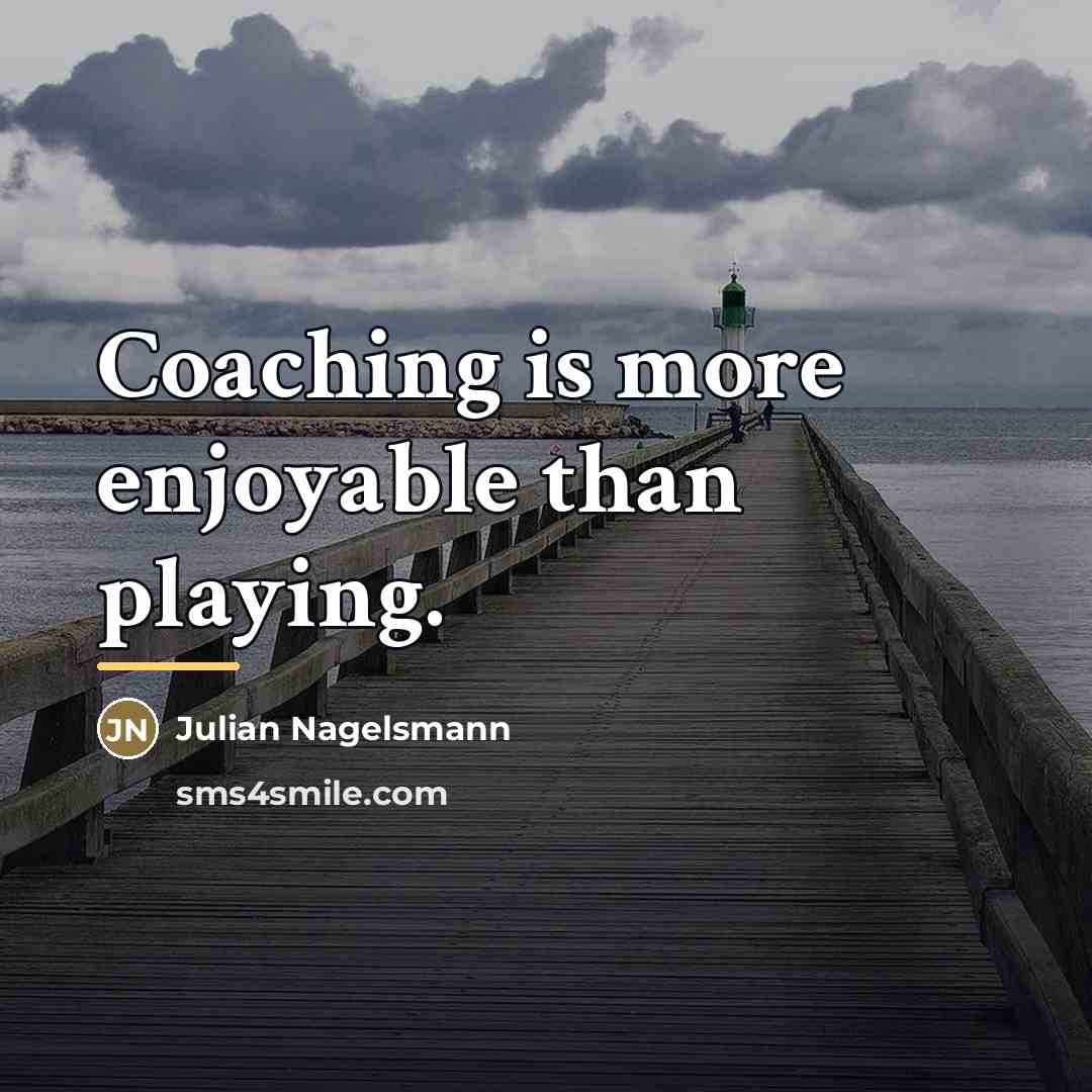 “Coaching is more enjoyable than playing.…” quote by Julian Nagelsmann