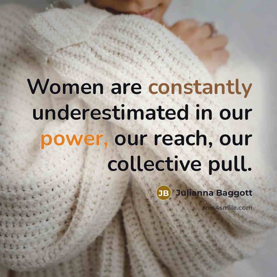 “Women are constantly underestimated in our power, our reach, our…” quote by Julianna Baggott