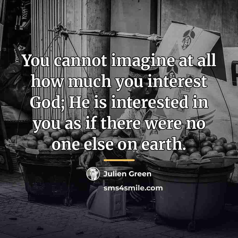“You cannot imagine at all how much you interest God;…” quote by Julien Green