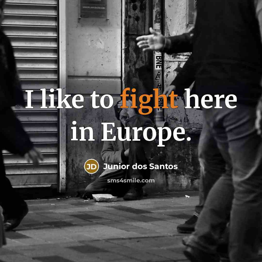 “I like to fight here in Europe.…” quote by Junior dos Santos