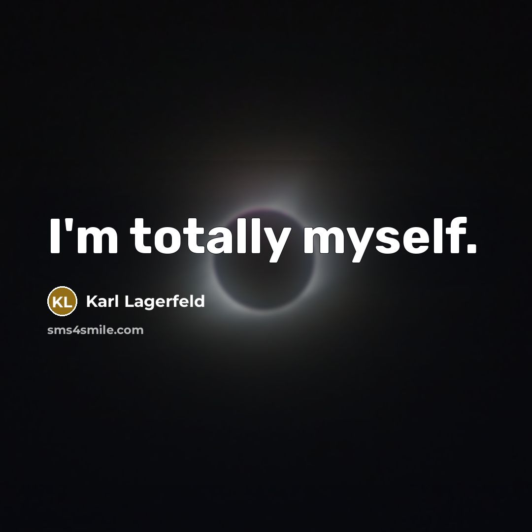 “I'm totally myself.…” quote by Karl Lagerfeld